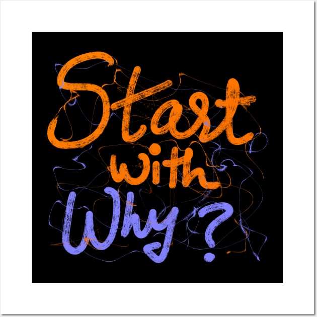 START WITH WHY Wall Art by jayakbariart